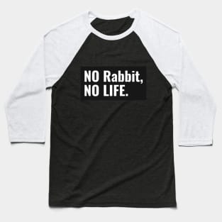 No Rabbit, No Life Baseball T-Shirt